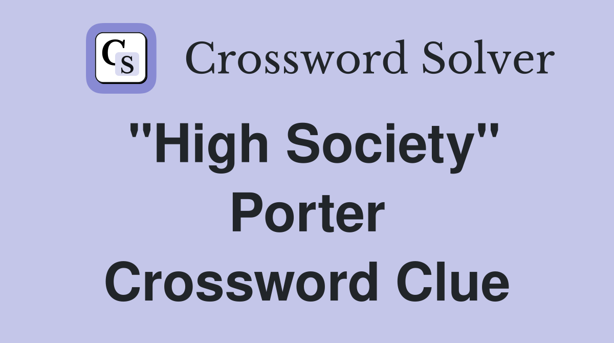 "High Society" Porter Crossword Clue