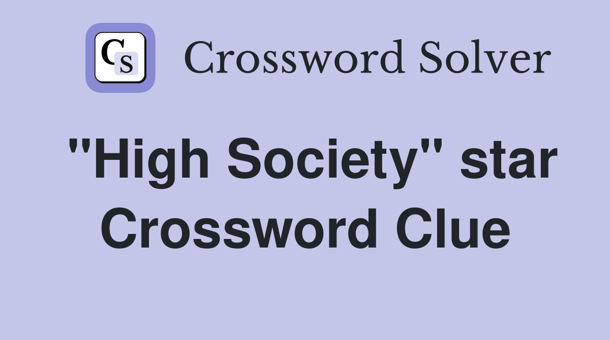 "High Society" star Crossword Clue