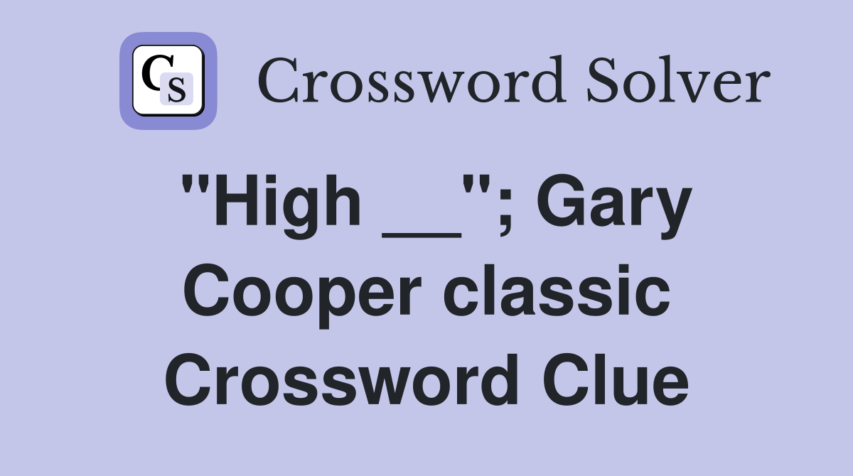 "High __"; Gary Cooper classic Crossword Clue