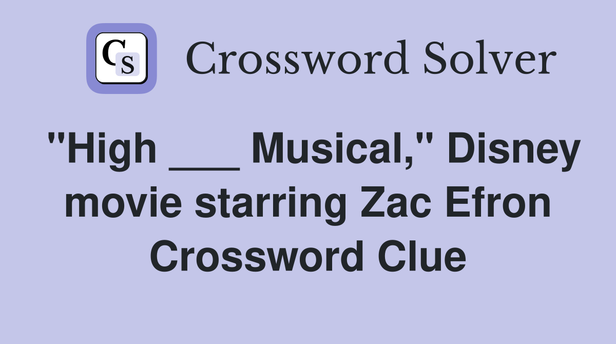 "High ___ Musical," Disney movie starring Zac Efron Crossword Clue