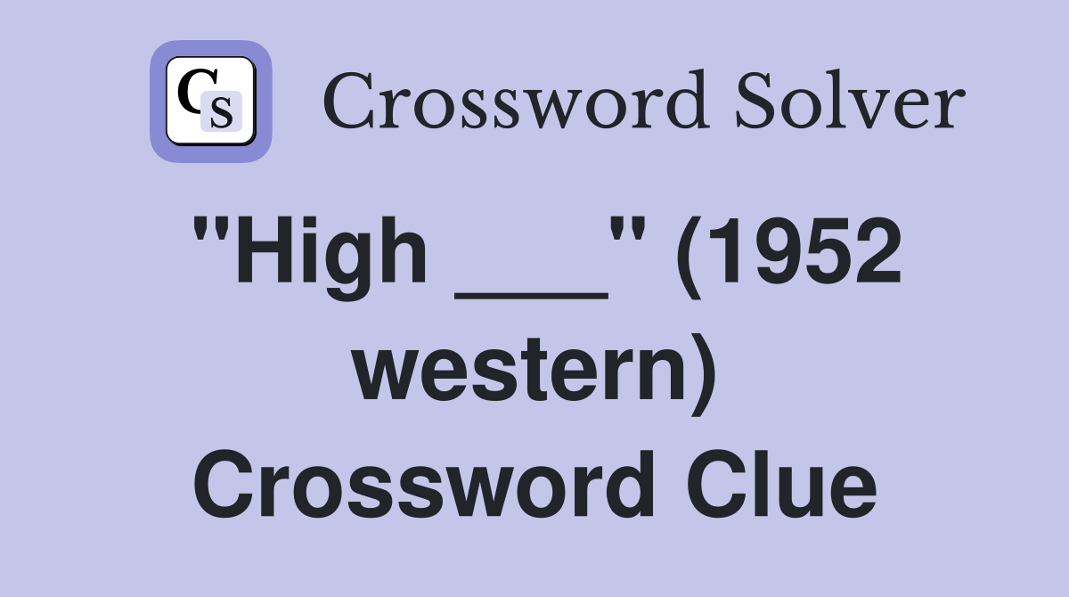 "High ___" (1952 western) Crossword Clue