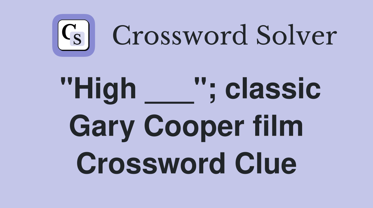 "High ___"; classic Gary Cooper film Crossword Clue