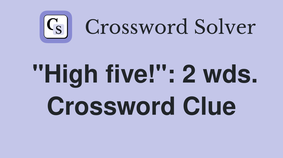 "High five!": 2 wds. Crossword Clue