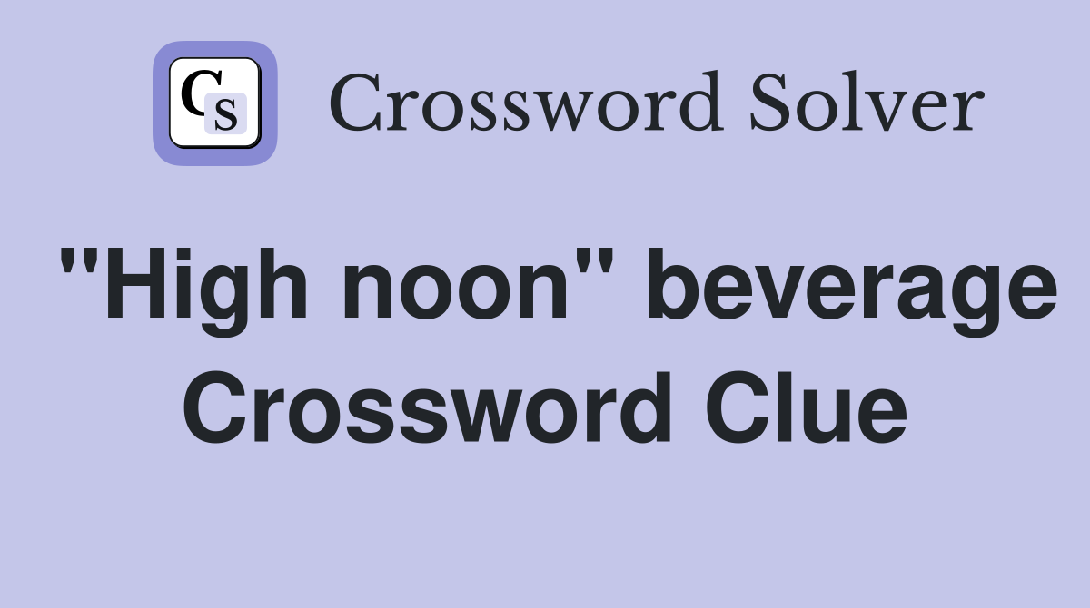 "High noon" beverage Crossword Clue