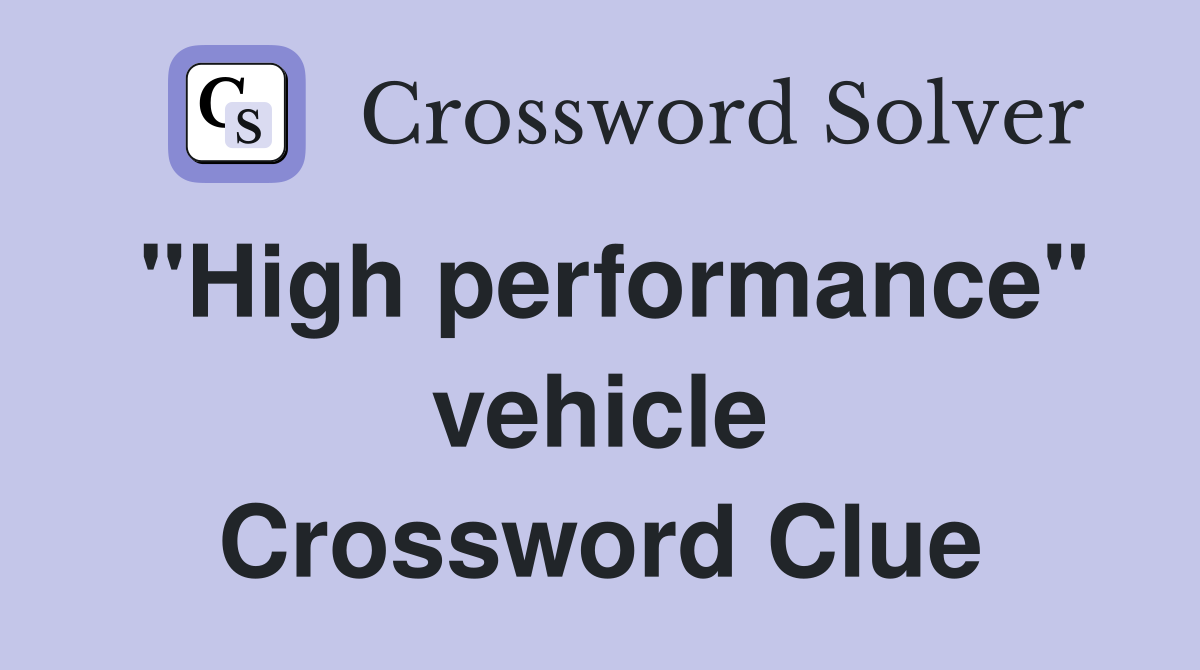 "High performance" vehicle Crossword Clue