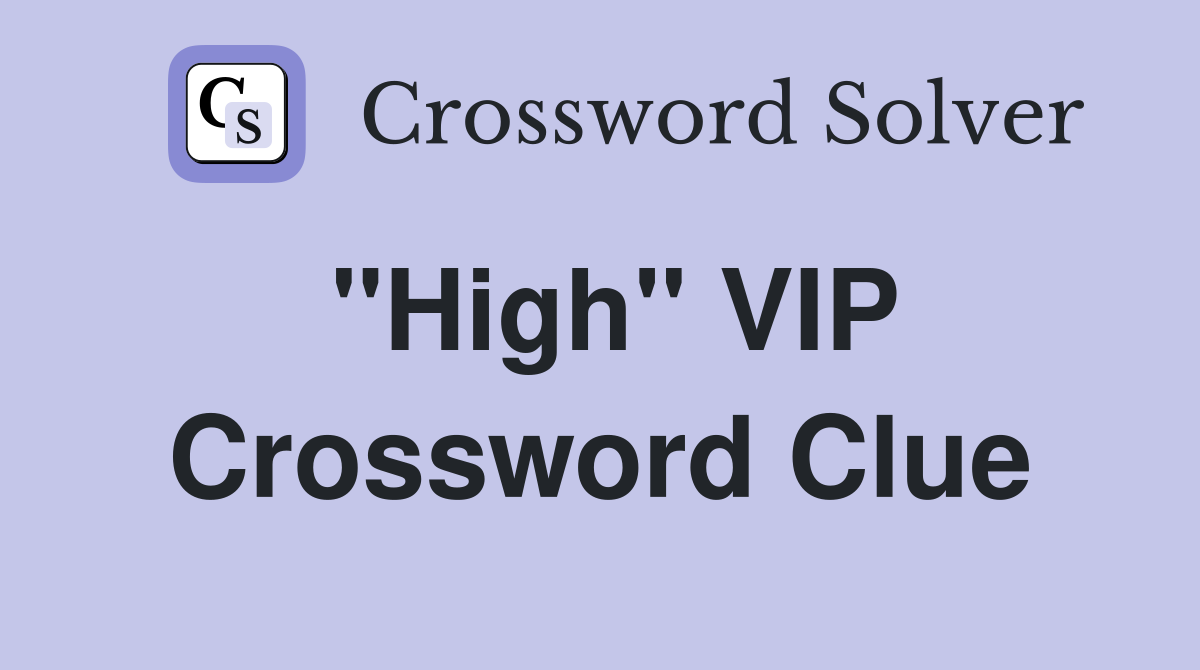 "High" VIP Crossword Clue