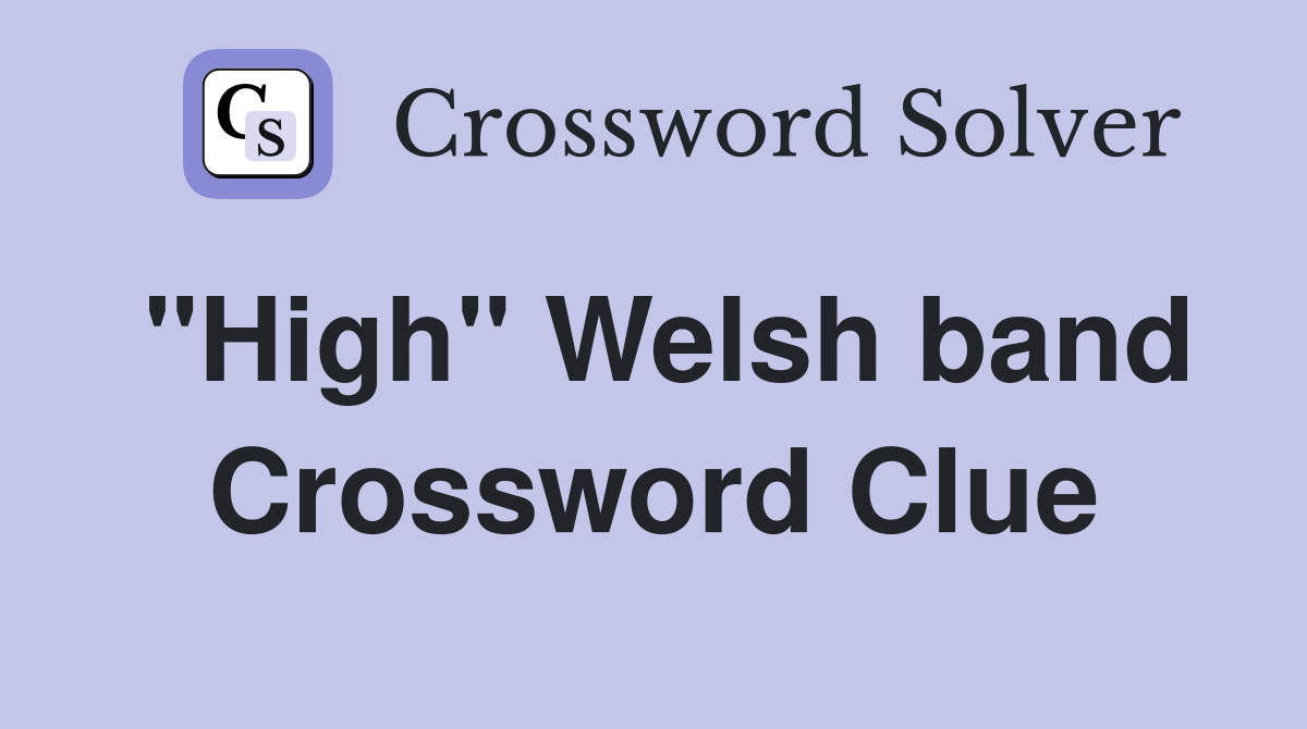 "High" Welsh band Crossword Clue