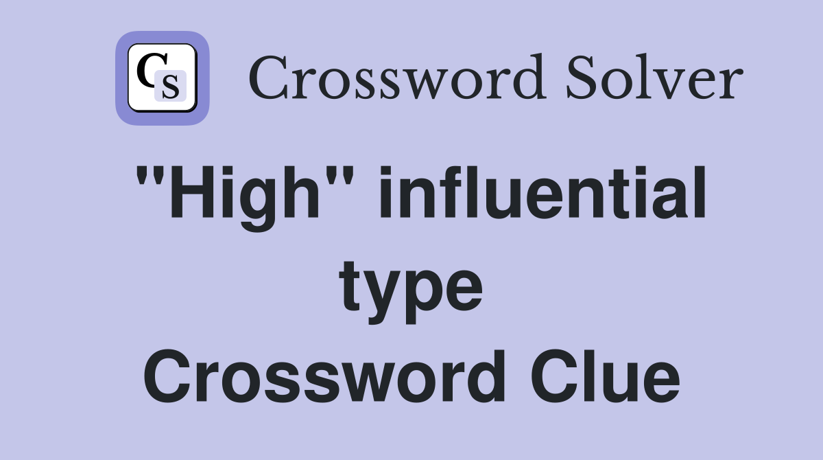 "High" influential type Crossword Clue