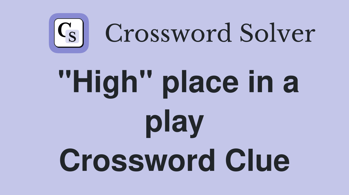 "High" place in a play Crossword Clue