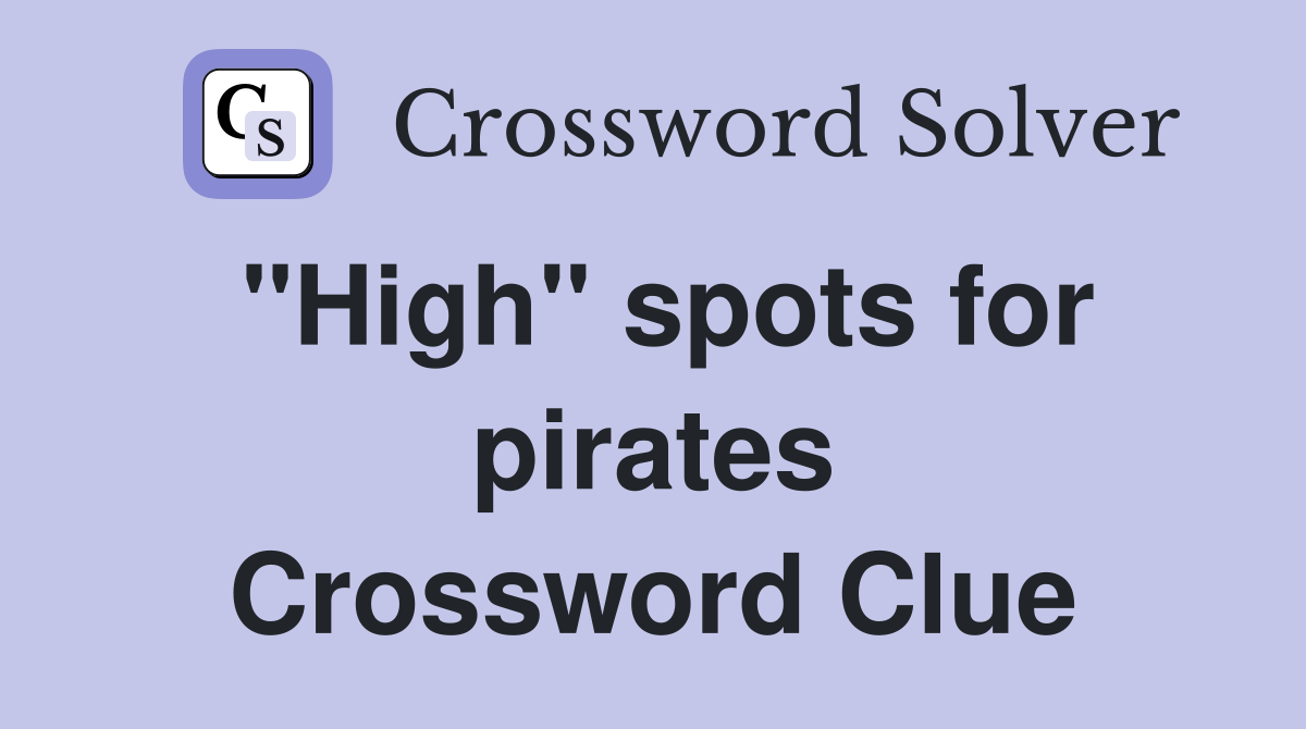 "High" spots for pirates Crossword Clue