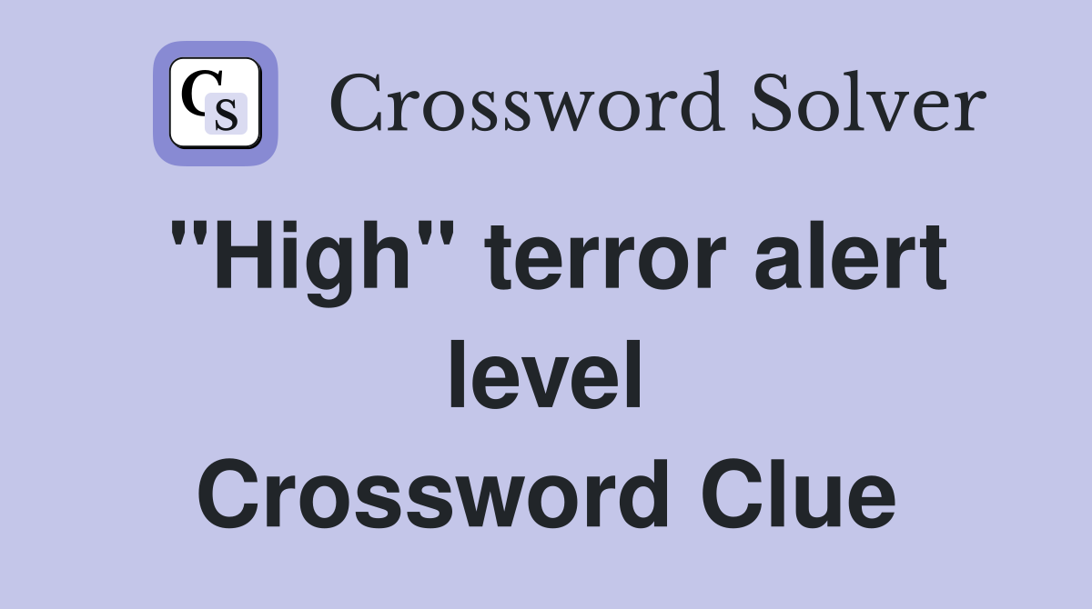 "High" terror alert level Crossword Clue