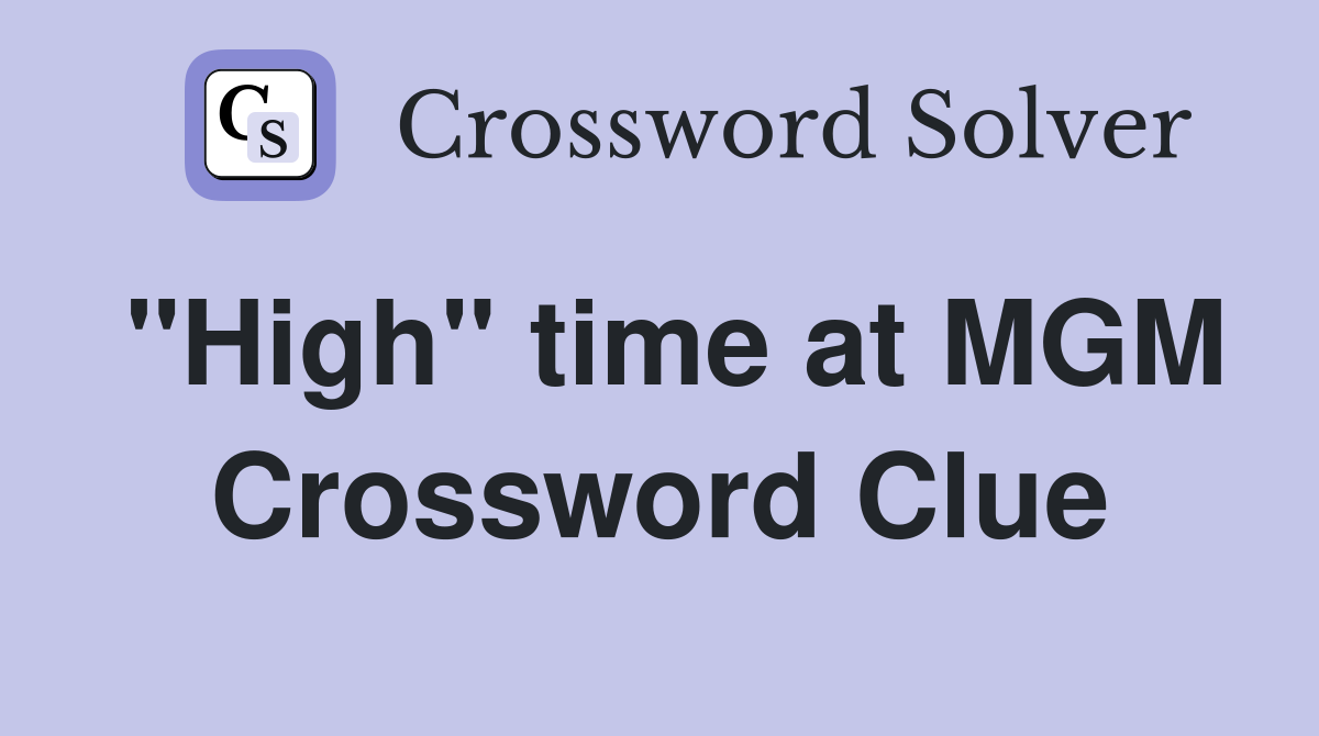 "High" time at MGM Crossword Clue