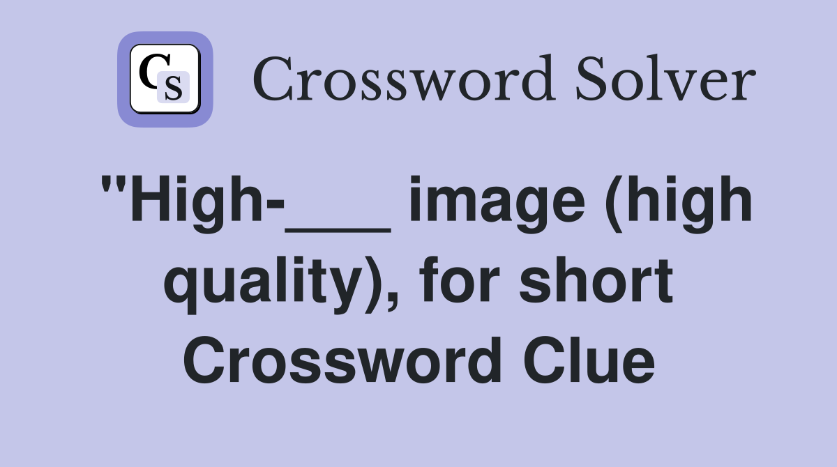 "High-___ image (high quality), for short Crossword Clue
