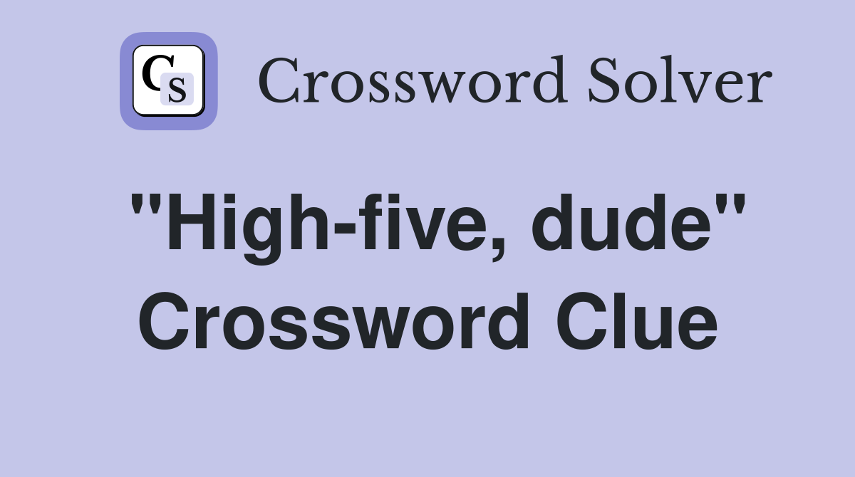 "High-five, dude" Crossword Clue