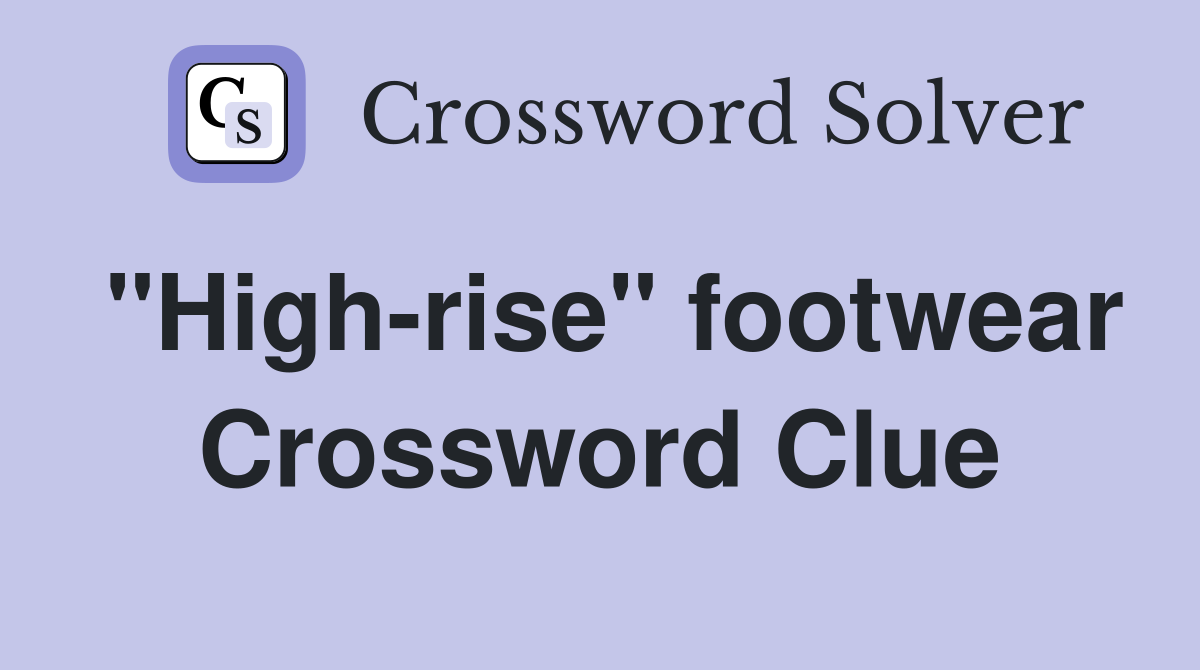 "High-rise" footwear Crossword Clue