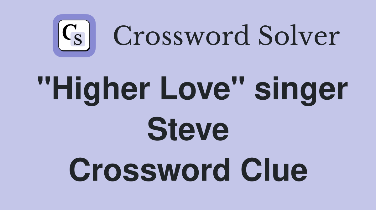 "Higher Love" singer Steve Crossword Clue