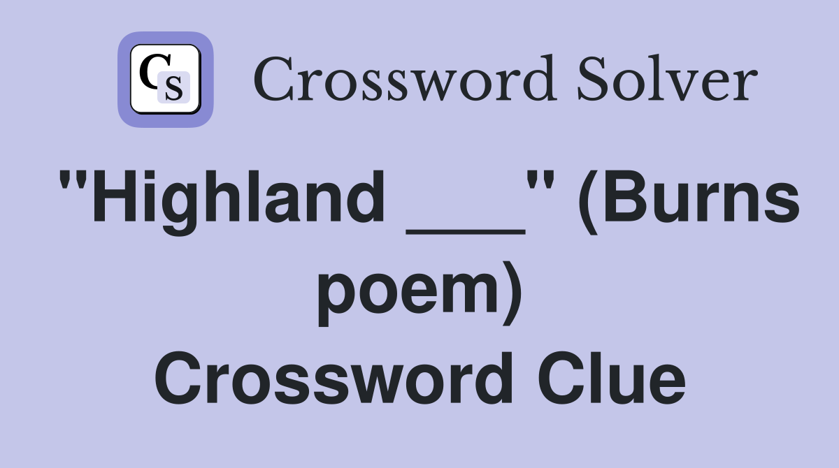 "Highland ___" (Burns poem) Crossword Clue