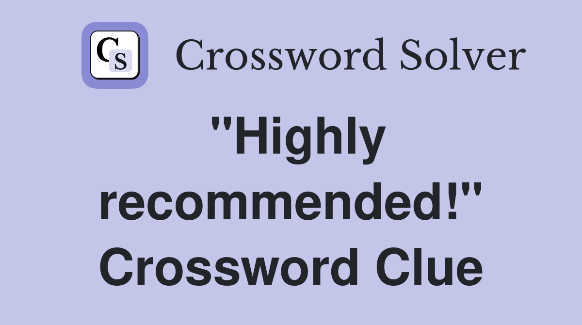 "Highly recommended!" Crossword Clue