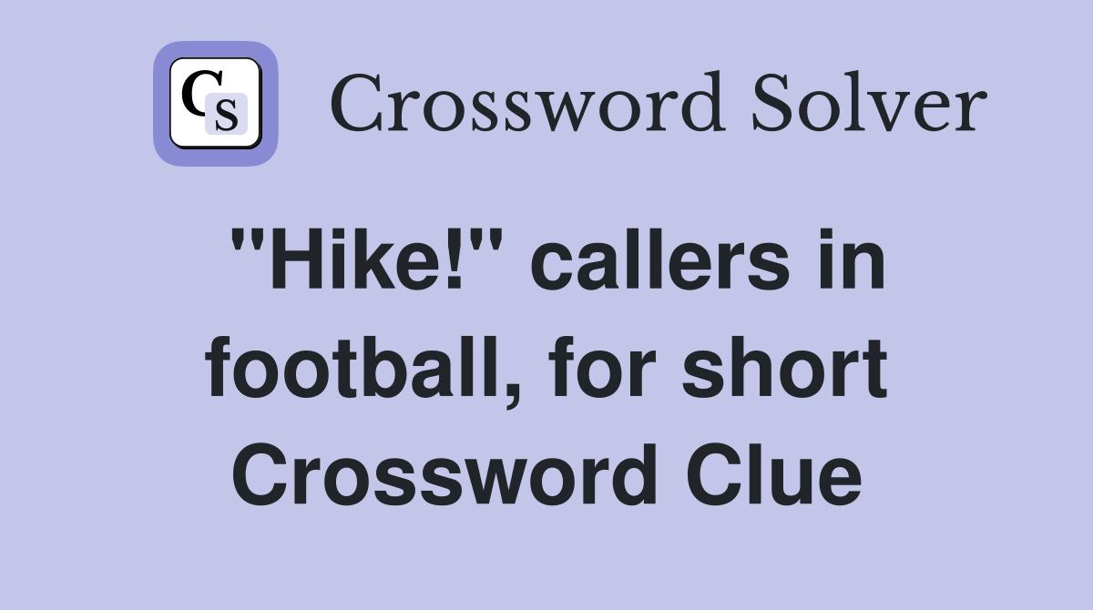 "Hike!" callers in football, for short Crossword Clue