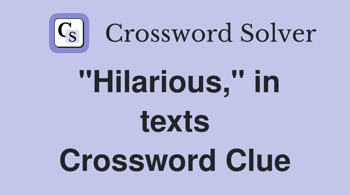 "Hilarious," in texts Crossword Clue