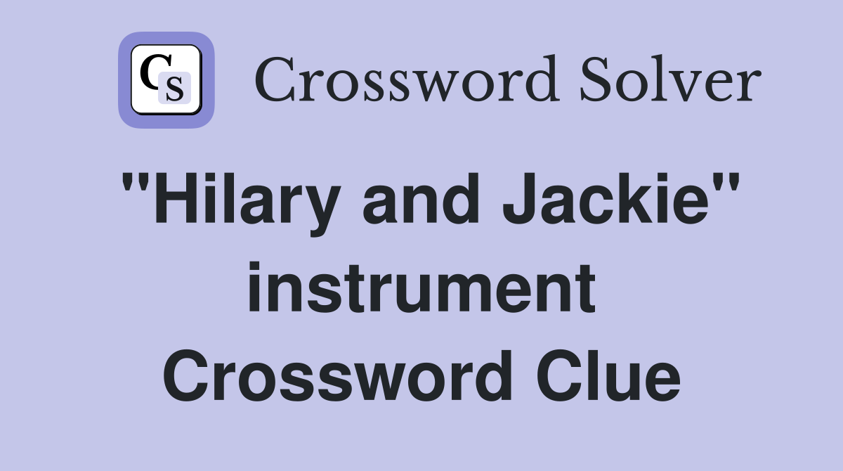 "Hilary and Jackie" instrument Crossword Clue