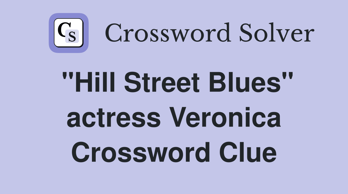 "Hill Street Blues" actress Veronica Crossword Clue