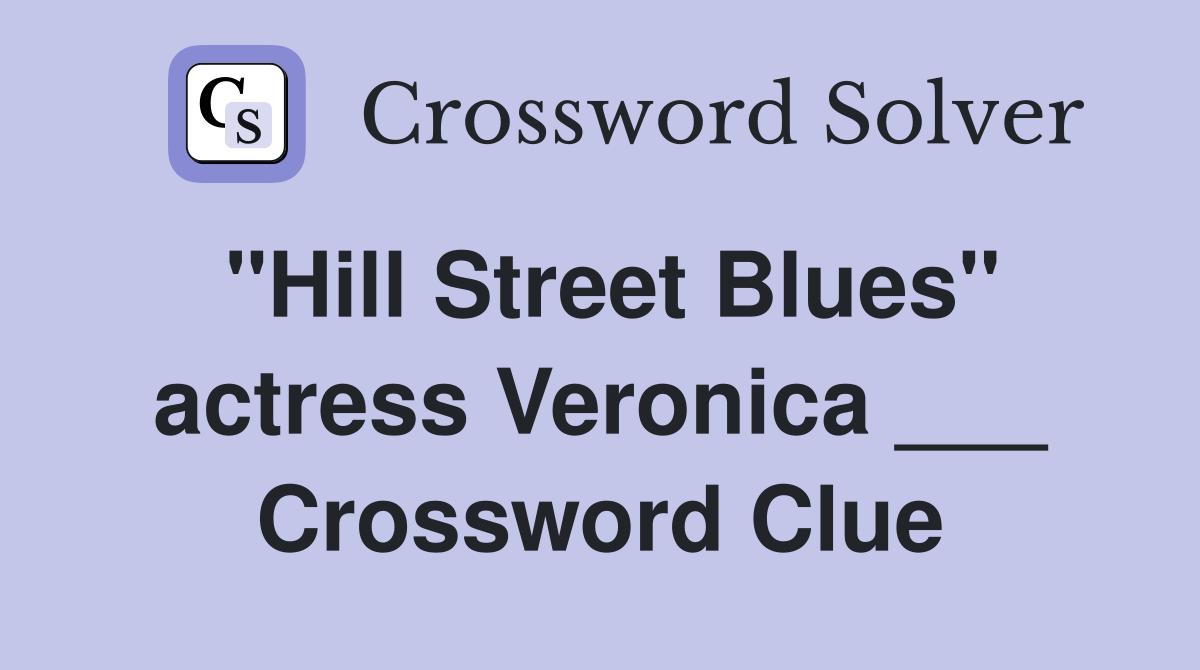 "Hill Street Blues" actress Veronica ___ Crossword Clue