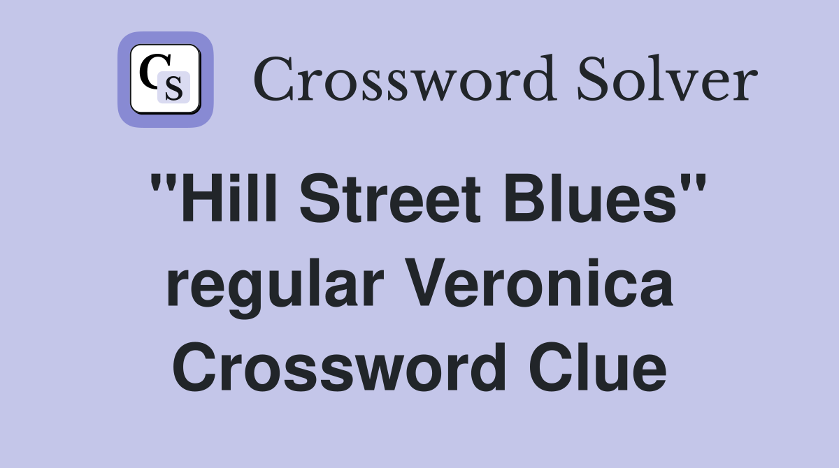 "Hill Street Blues" regular Veronica Crossword Clue