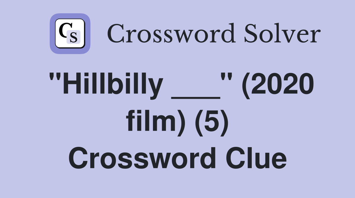 "Hillbilly ___" (2020 film) (5) Crossword Clue