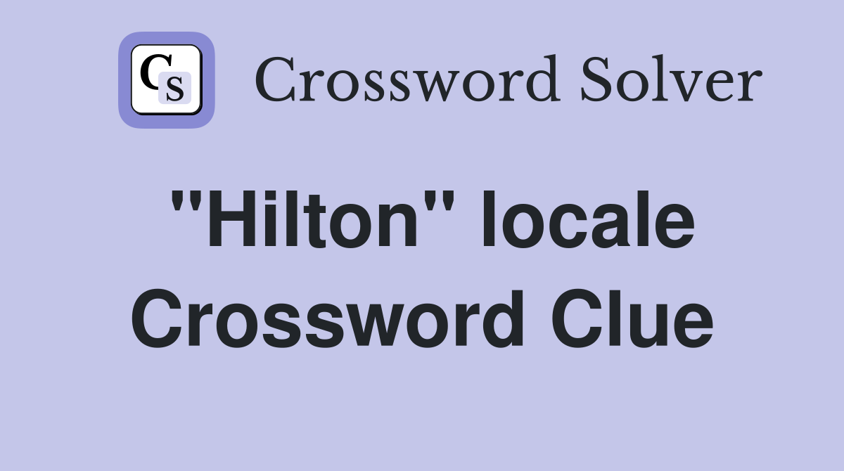 "Hilton" locale Crossword Clue