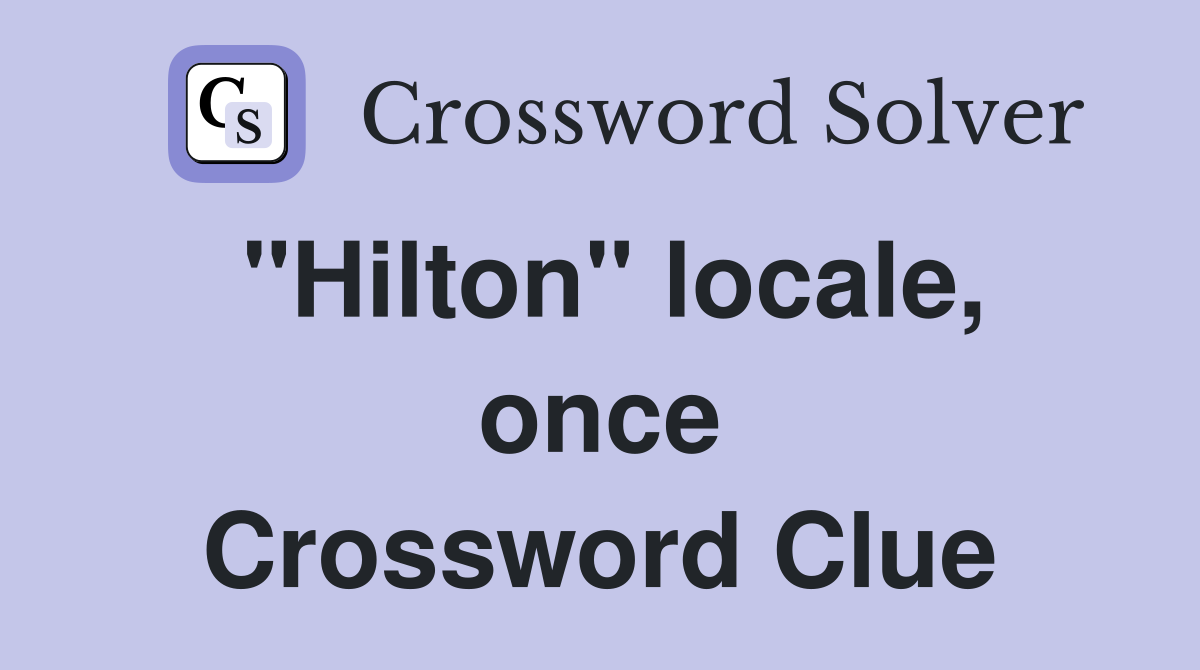 "Hilton" locale, once Crossword Clue