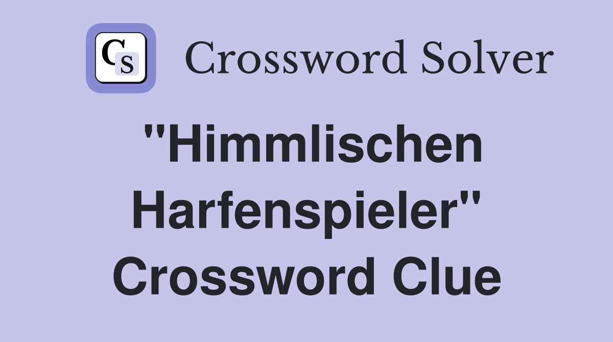 "Himmlischen Harfenspieler" Crossword Clue