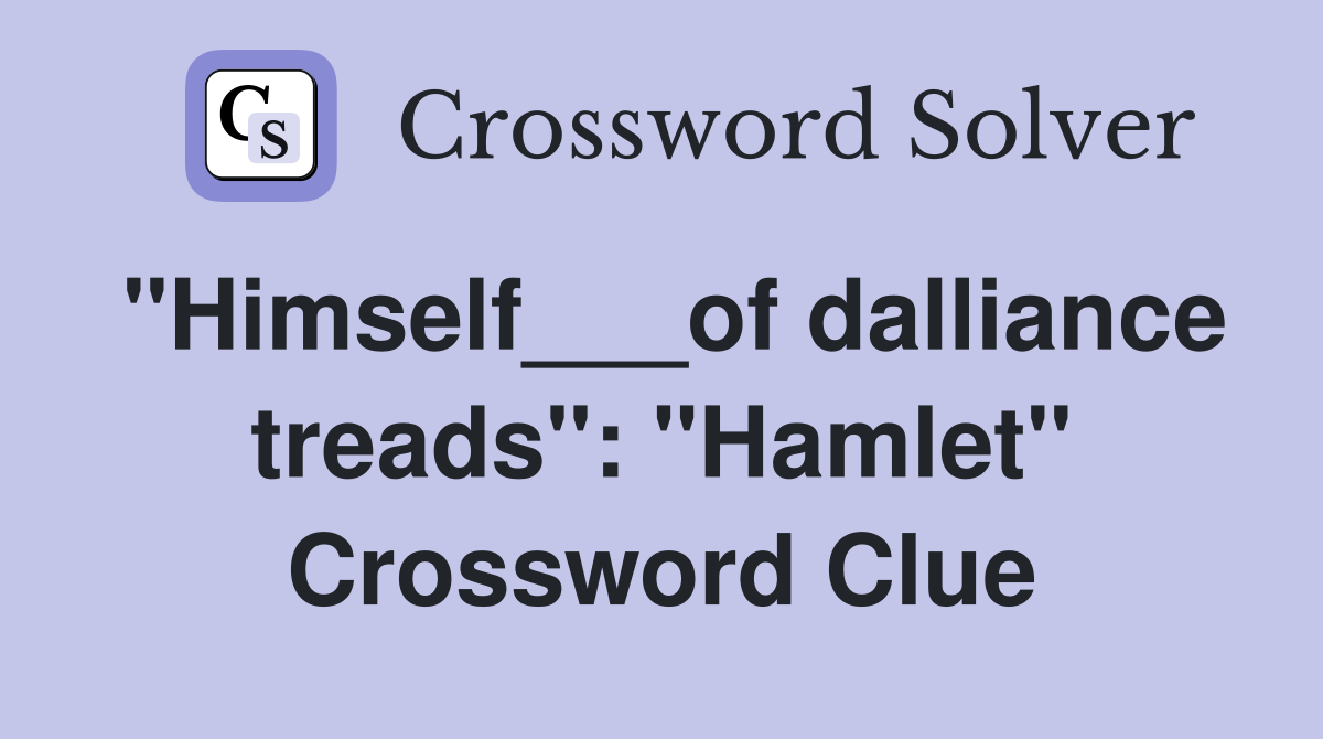 "Himself___of dalliance treads": "Hamlet" Crossword Clue