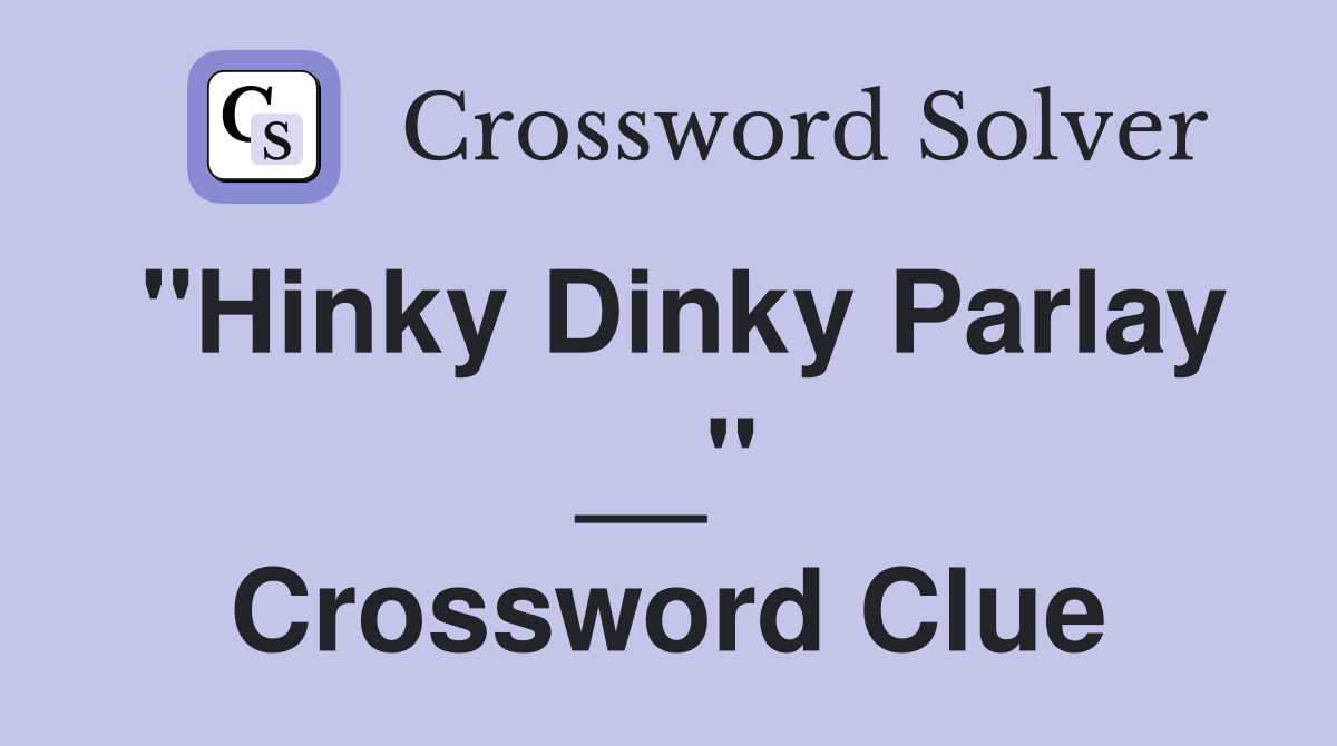 "Hinky Dinky Parlay __" Crossword Clue