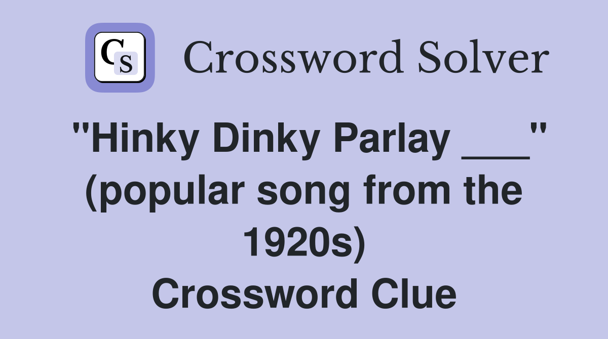 "Hinky Dinky Parlay ___" (popular song from the 1920s) Crossword Clue