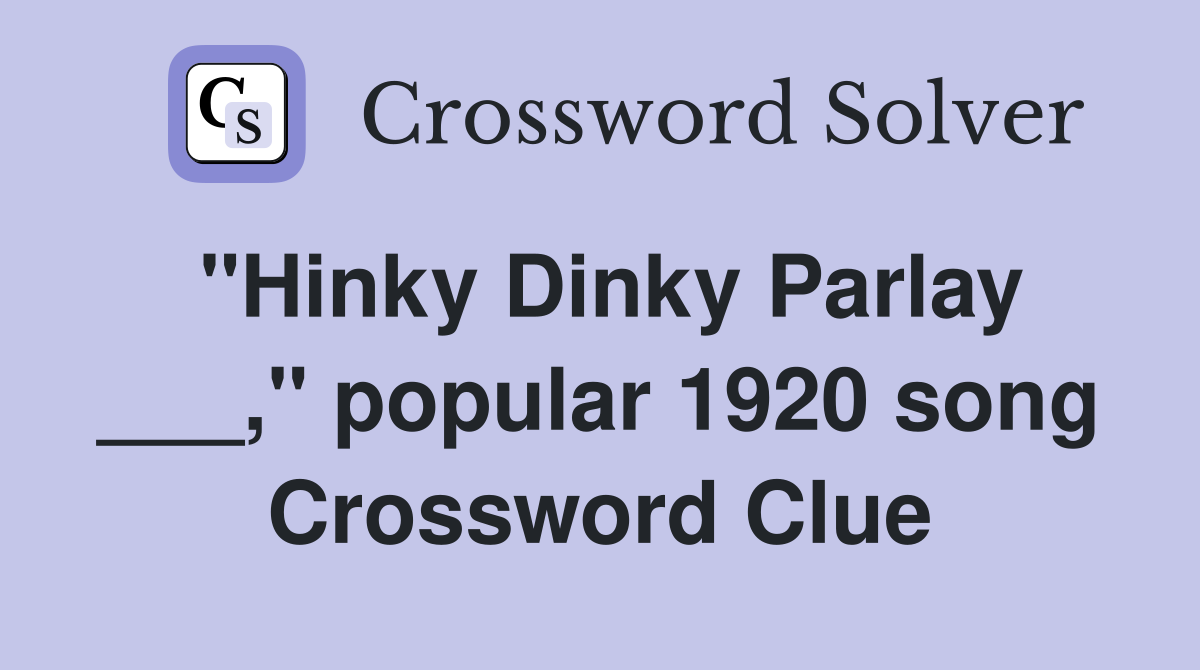 "Hinky Dinky Parlay ___," popular 1920 song Crossword Clue