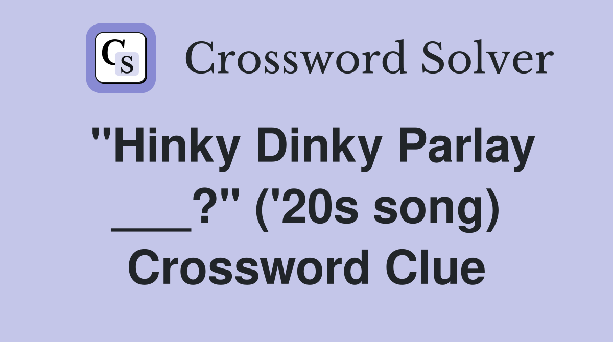 "Hinky Dinky Parlay ___?" ('20s song) Crossword Clue