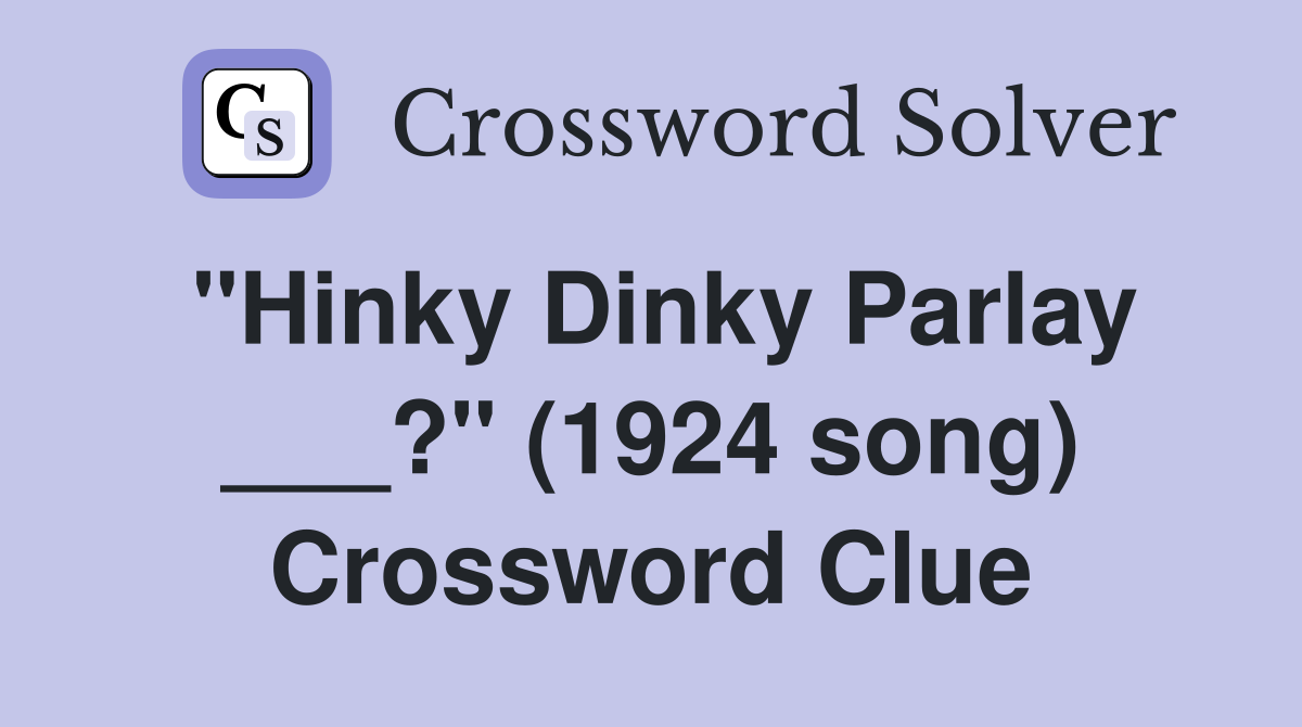 "Hinky Dinky Parlay ___?" (1924 song) Crossword Clue