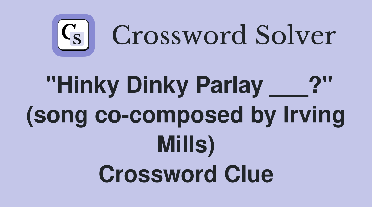 "Hinky Dinky Parlay ___?" (song co-composed by Irving Mills) Crossword Clue