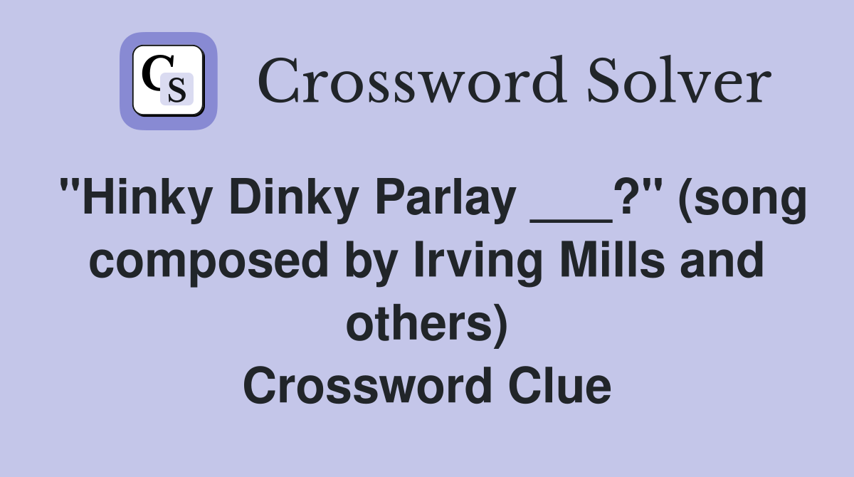 "Hinky Dinky Parlay ___?" (song composed by Irving Mills and others) Crossword Clue