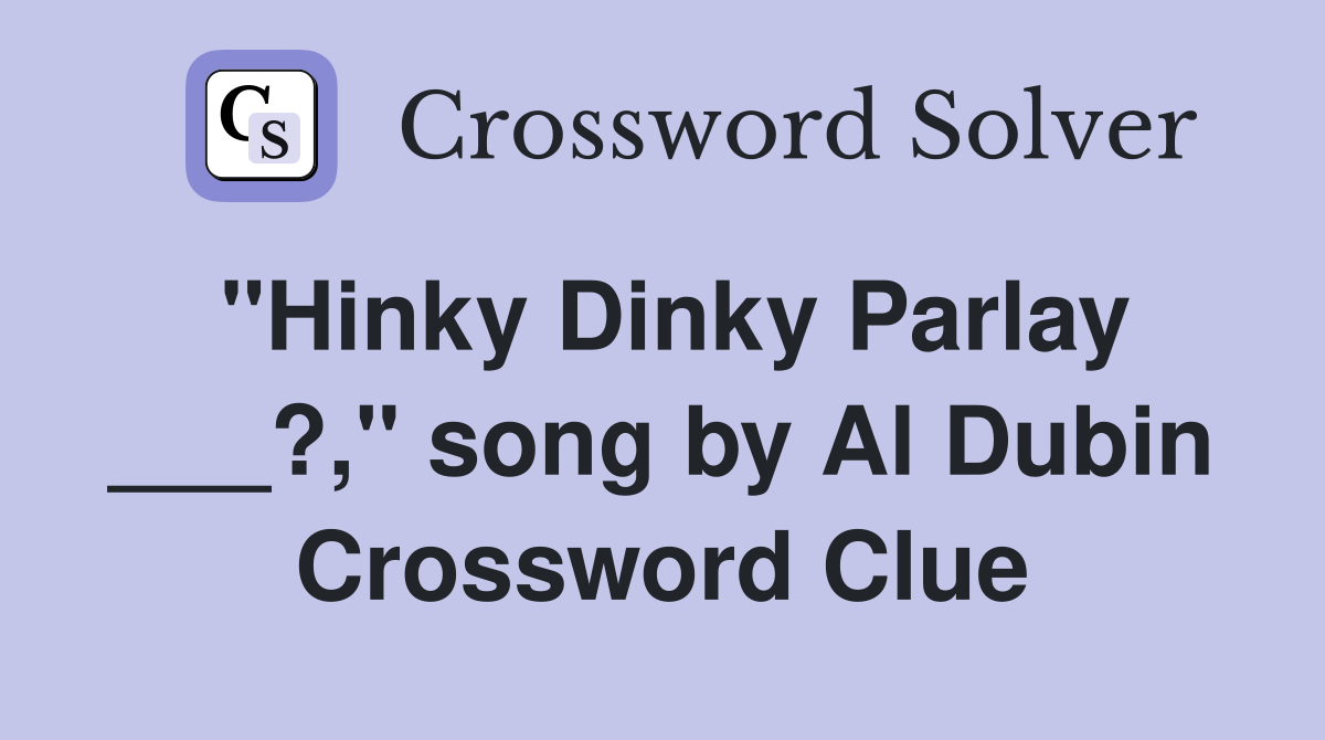 "Hinky Dinky Parlay ___?," song by Al Dubin Crossword Clue