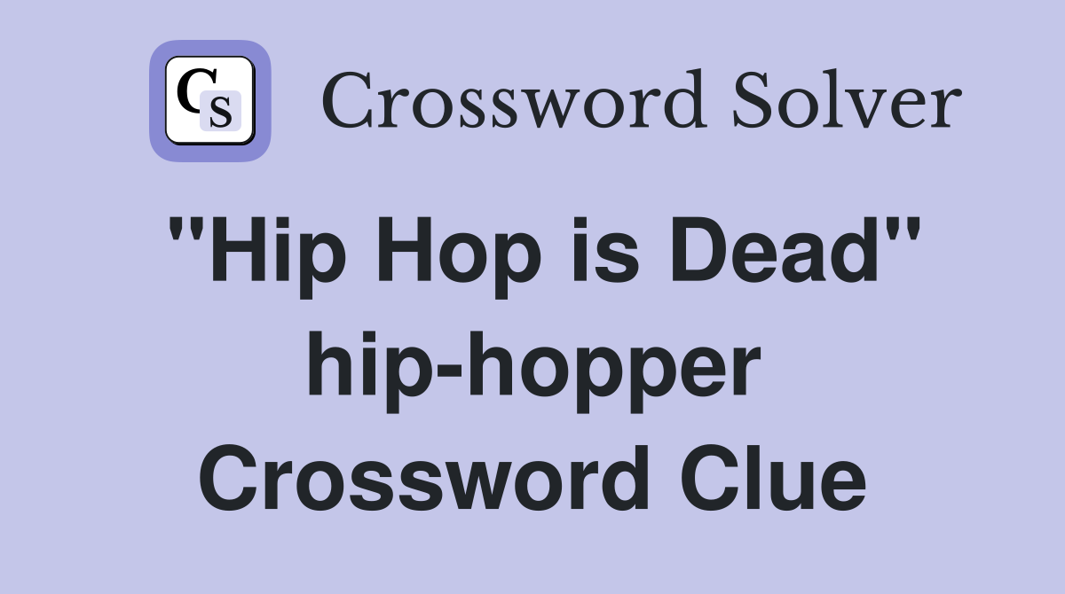 "Hip Hop is Dead" hip-hopper Crossword Clue