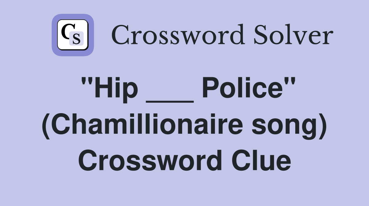 "Hip ___ Police" (Chamillionaire song) Crossword Clue