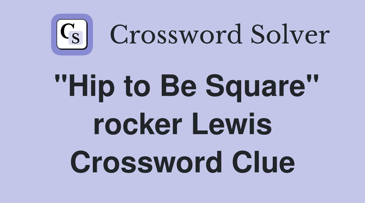 "Hip to Be Square" rocker Lewis Crossword Clue