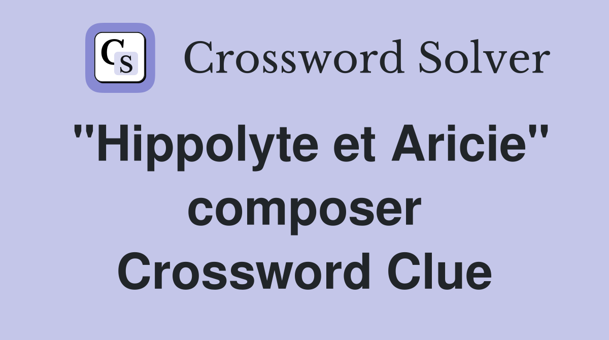 "Hippolyte et Aricie" composer Crossword Clue