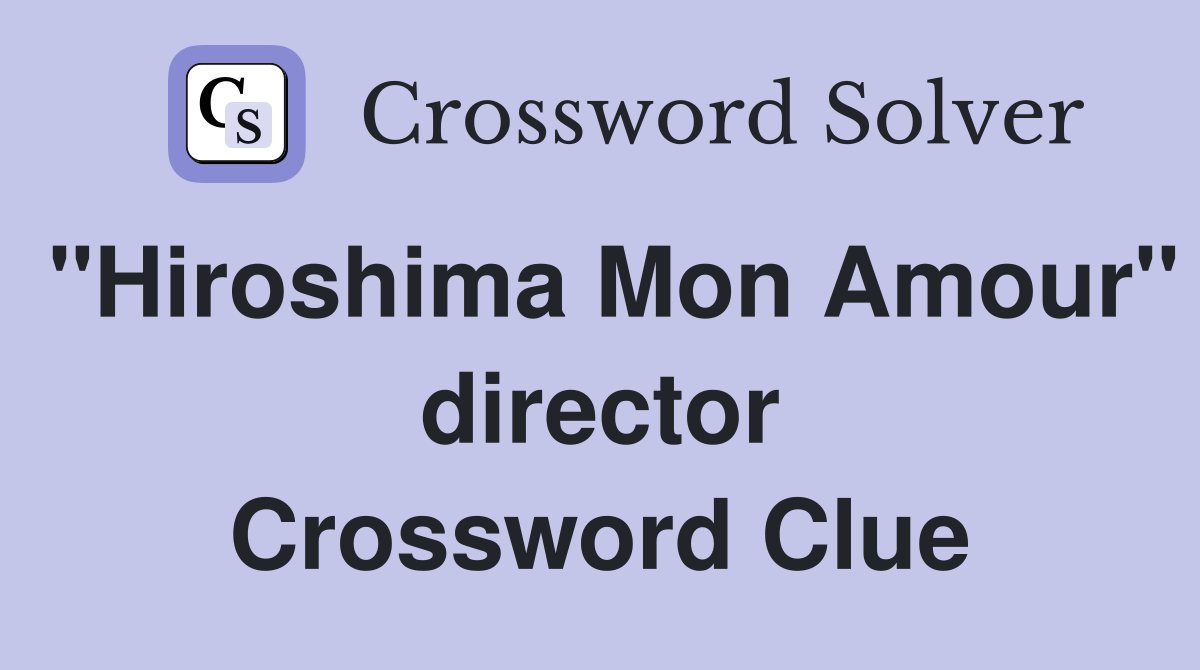 "Hiroshima Mon Amour" director Crossword Clue