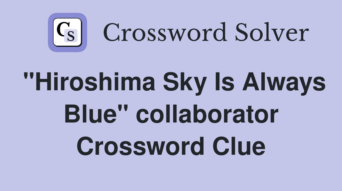 "Hiroshima Sky Is Always Blue" collaborator Crossword Clue