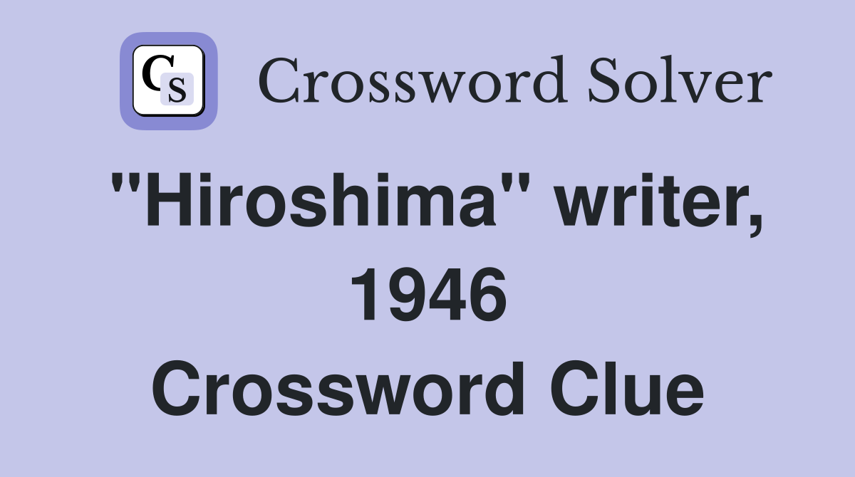 "Hiroshima" writer, 1946 Crossword Clue