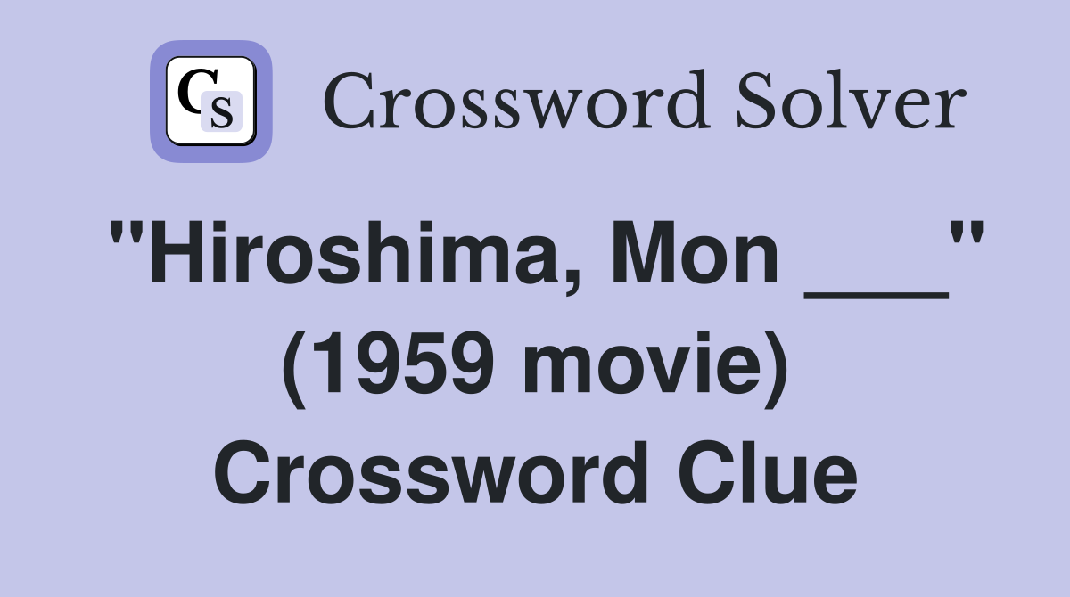 "Hiroshima, Mon ___" (1959 movie) Crossword Clue