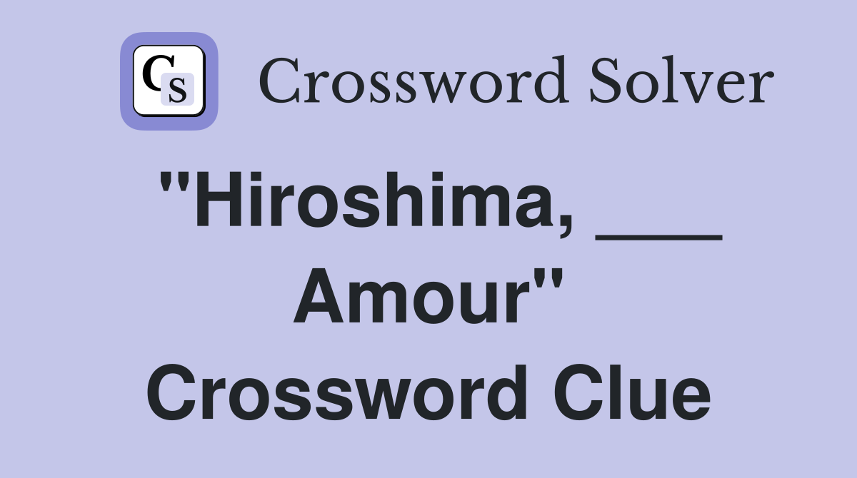 "Hiroshima, ___ Amour" Crossword Clue